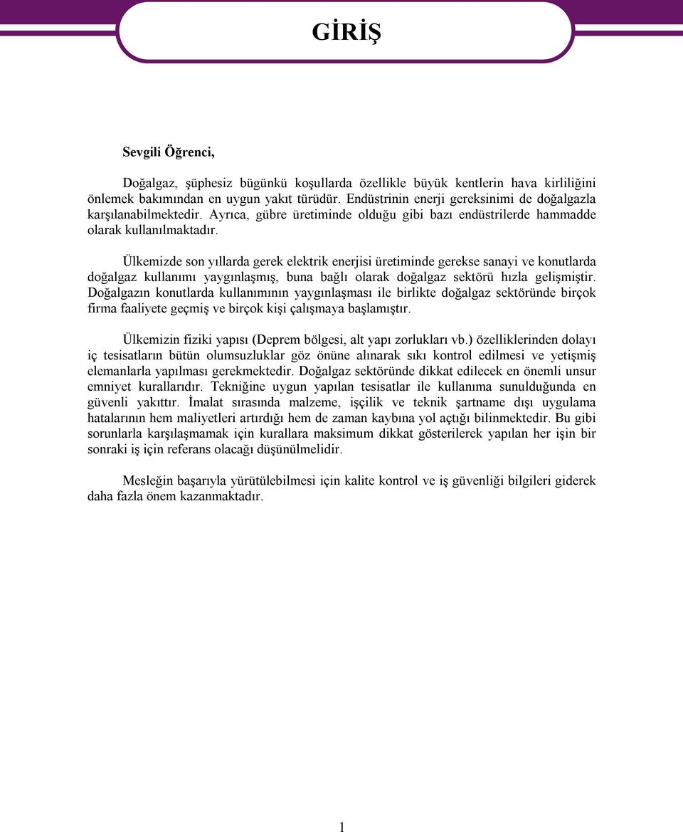 Ülkemizde son yıllarda gerek elektrik enerjisi üretiminde gerekse sanayi ve konutlarda doğalgaz kullanımı yaygınlaşmış, buna bağlı olarak doğalgaz sektörü hızla gelişmiştir.