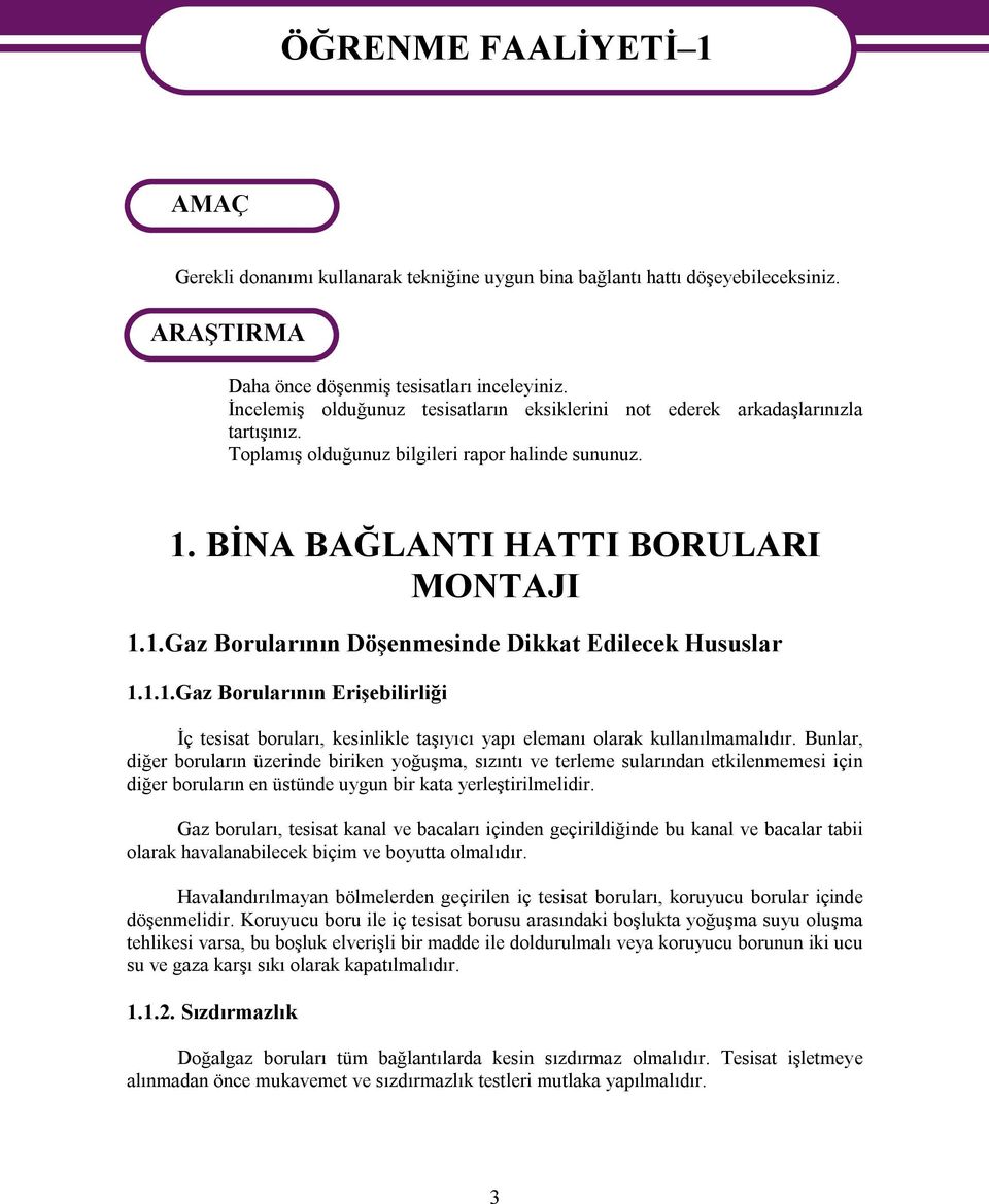 1.1.Gaz Borularının Erişebilirliği İç tesisat boruları, kesinlikle taşıyıcı yapı elemanı olarak kullanılmamalıdır.