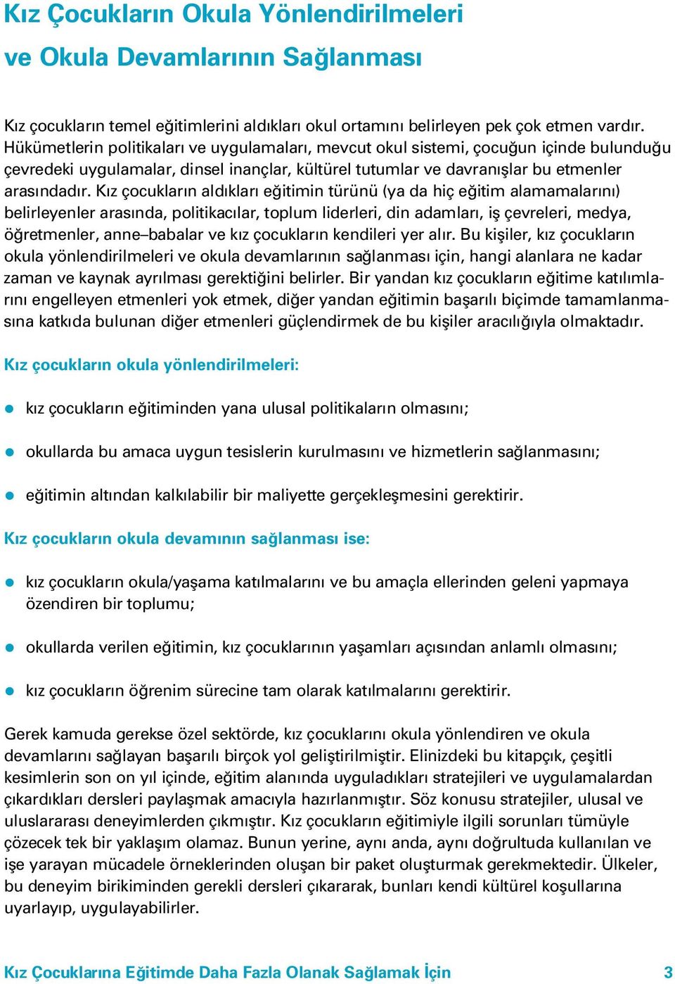 K z çocuklar n ald klar e itimin türünü (ya da hiç e itim alamamalar n ) belirleyenler aras nda, politikac lar, toplum liderleri, din adamlar, ifl çevreleri, medya, ö retmenler, anne babalar ve k z