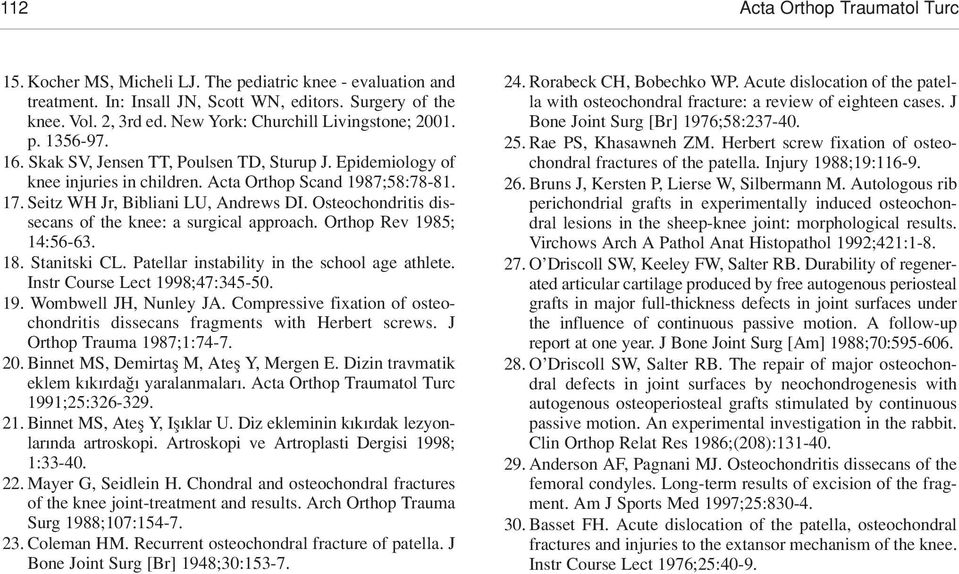 Seitz WH Jr, Bibliani LU, Andrews DI. Osteochondritis dissecans of the knee: a surgical approach. Orthop Rev 1985; 14:56-63. 18. Stanitski CL. Patellar instability in the school age athlete.