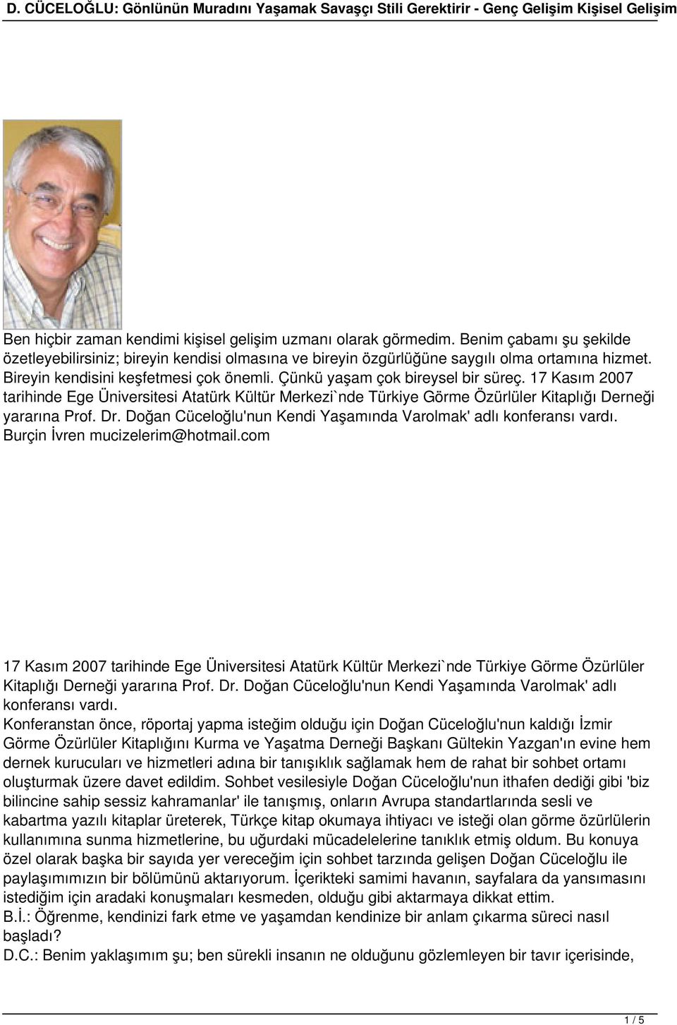 17 Kasım 2007 tarihinde Ege Üniversitesi Atatürk Kültür Merkezi`nde Türkiye Görme Özürlüler Kitaplığı Derneği yararına Prof. Dr. Doğan Cüceloğlu'nun Kendi Yaşamında Varolmak' adlı konferansı vardı.