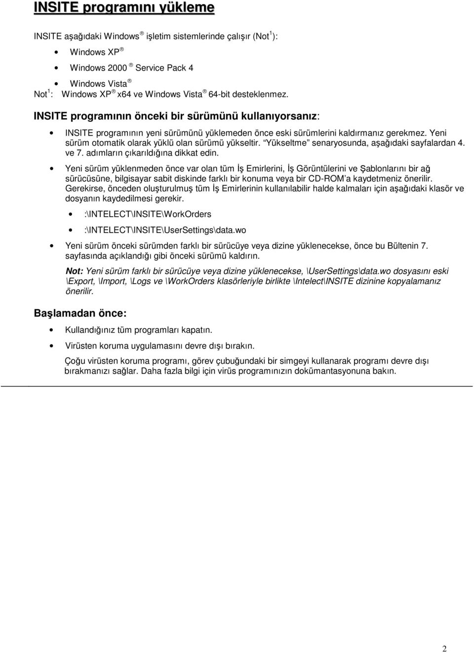 Yeni sürüm otomatik olarak yüklü olan sürümü yükseltir. Yükseltme senaryosunda, aşağıdaki sayfalardan 4. ve 7. adımların çıkarıldığına dikkat edin.