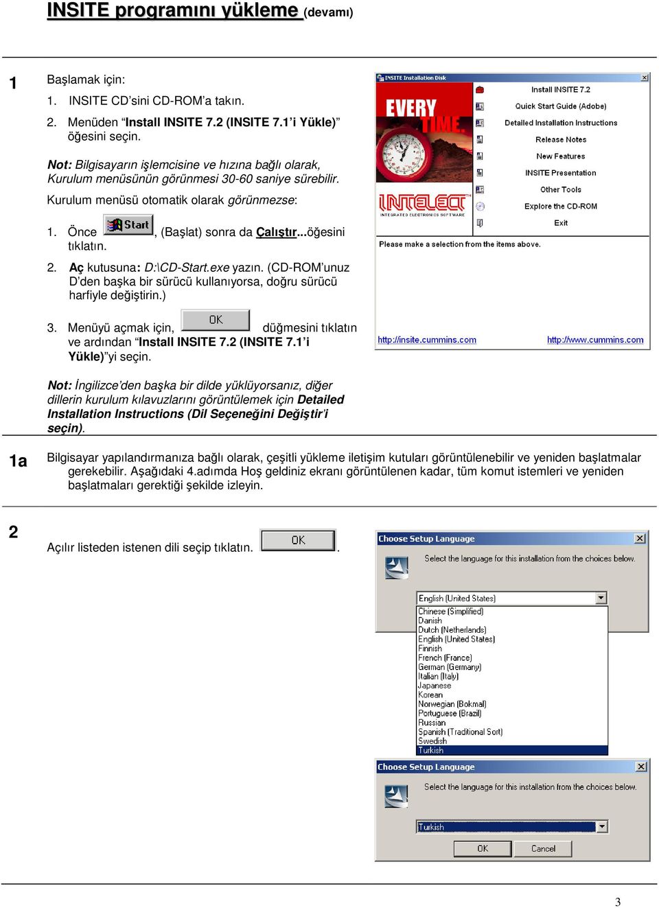 ..öğesini tıklatın. 2. Aç kutusuna: D:\CD-Start.exe yazın. (CD-ROM unuz D den başka bir sürücü kullanıyorsa, doğru sürücü harfiyle değiştirin.) 3.