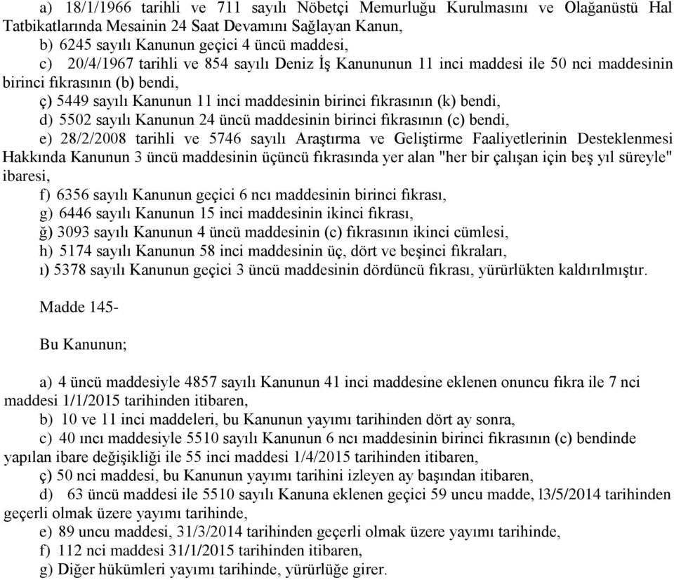 Kanunun 24 üncü maddesinin birinci fıkrasının (c) bendi, e) 28/2/2008 tarihli ve 5746 sayılı Araştırma ve Geliştirme Faaliyetlerinin Desteklenmesi Hakkında Kanunun 3 üncü maddesinin üçüncü fıkrasında