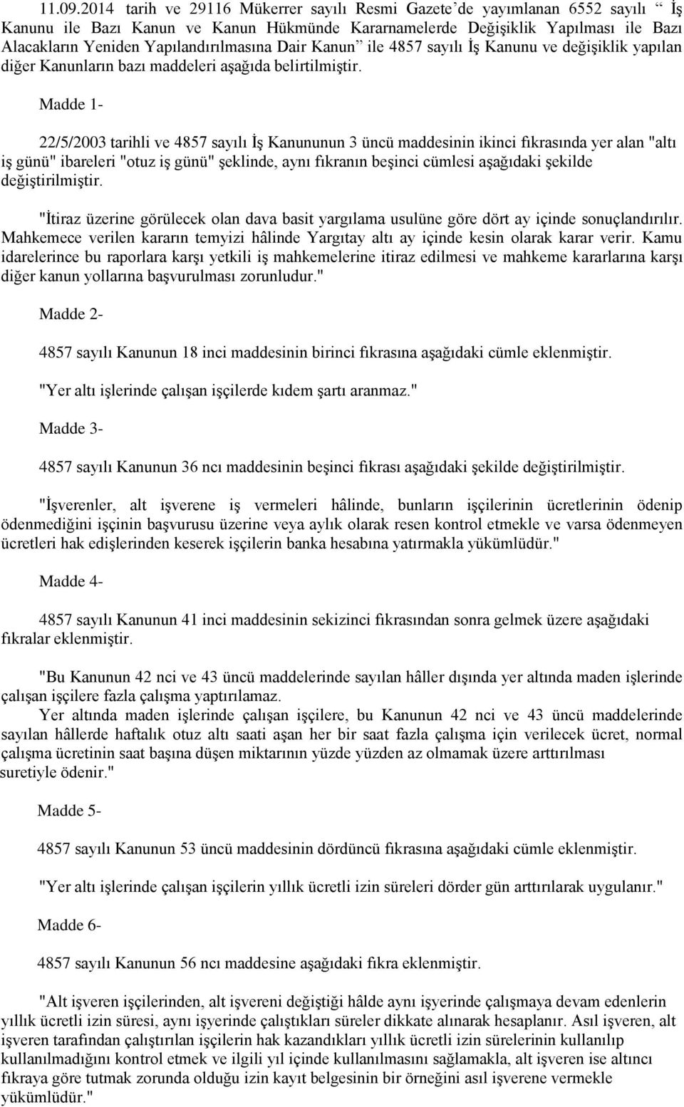 Yapılandırılmasına Dair Kanun ile 4857 sayılı İş Kanunu ve değişiklik yapılan diğer Kanunların bazı maddeleri aşağıda belirtilmiştir.