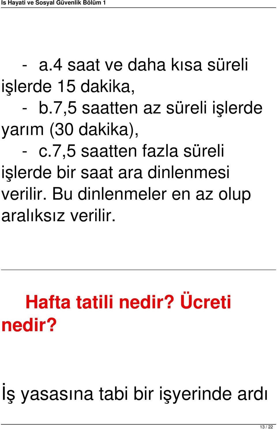 7,5 saatten fazla süreli işlerde bir saat ara dinlenmesi verilir.