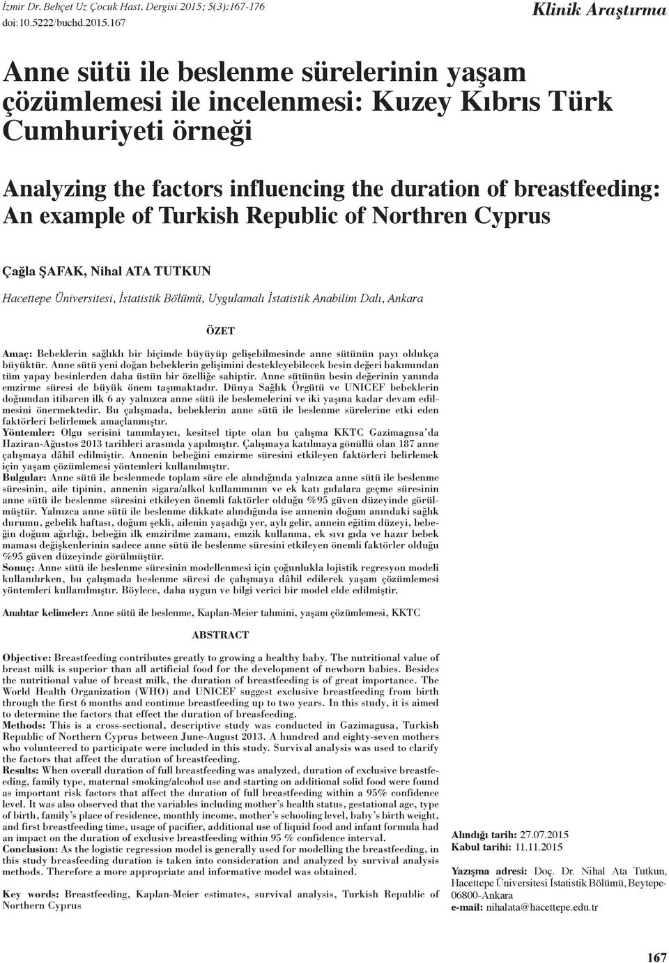 67 Klinik Araştırma Anne sütü ile beslenme sürelerinin yaşam çözümlemesi ile incelenmesi: Kuzey Kıbrıs Türk Cumhuriyeti örneği Analyzing the factors influencing the duration of breastfeeding: An