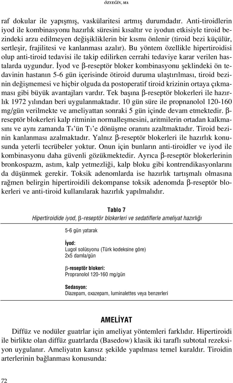 ve kanlanmas azal r). Bu yöntem özellikle hipertiroidisi olup anti-tiroid tedavisi ile takip edilirken cerrahi tedaviye karar verilen hastalarda uygundur.