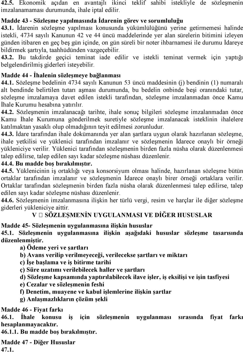 gün içinde, on gün süreli bir noter ihbarnamesi ile durumu İdareye bildirmek şartıyla, taahhüdünden vazgeçebilir. 43.2.