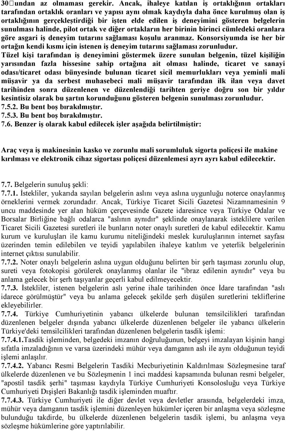 deneyimini gösteren belgelerin sunulması halinde, pilot ortak ve diğer ortakların her birinin birinci cümledeki oranlara göre asgari iş deneyim tutarını sağlaması koşulu aranmaz.