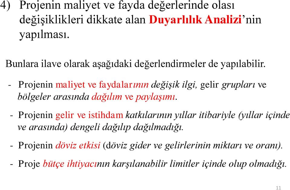 - Projenin maliyet ve faydalarının değişik ilgi, gelir grupları ve bölgeler arasında dağılım ve paylaşımı.