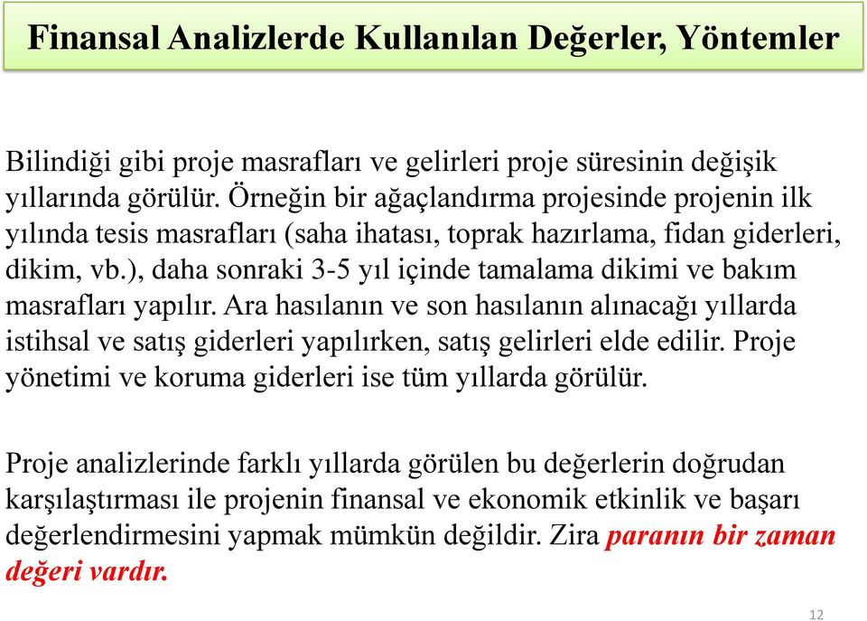 ), daha sonraki 3-5 yıl içinde tamalama dikimi ve bakım masrafları yapılır.