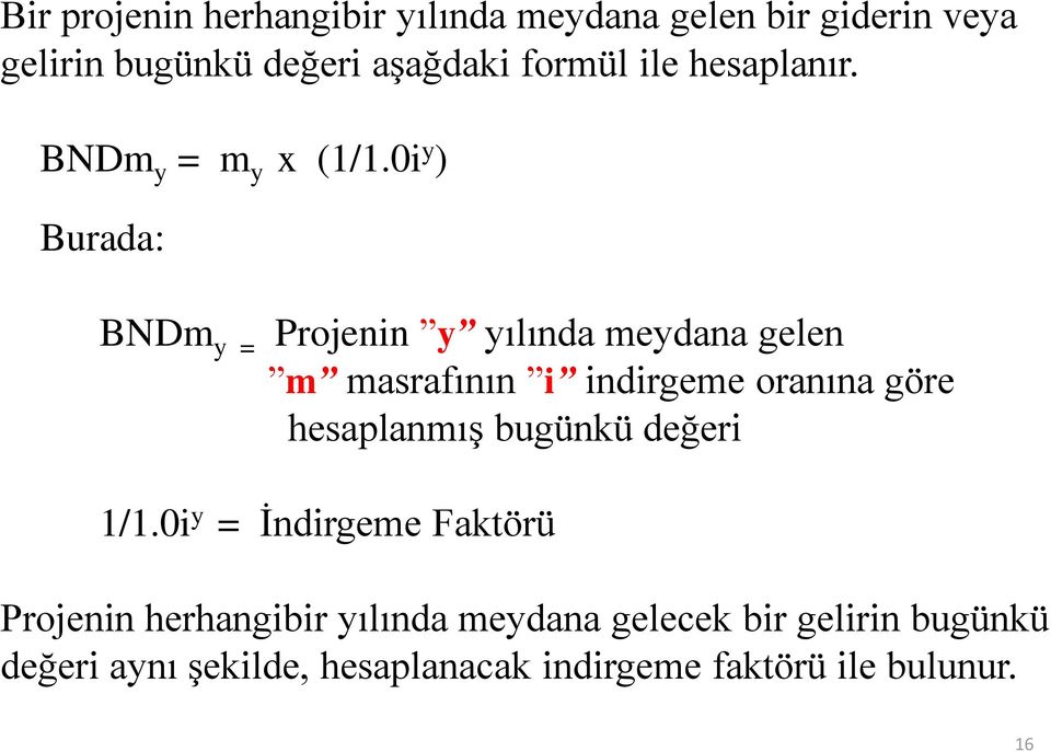 0i y ) Burada: BNDm y = Projenin y yılında meydana gelen m masrafının i indirgeme oranına göre