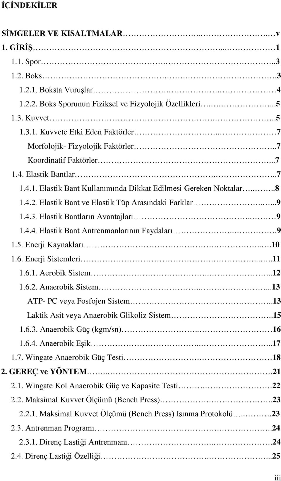 Elastik Bant ve Elastik Tüp Arasındaki Farklar.....9 1.4.3. Elastik Bantların Avantajları.. 9 1.4.4. Elastik Bant Antrenmanlarının Faydaları...9 1.5. Enerji Kaynakları....10 1.6. Enerji Sistemleri.