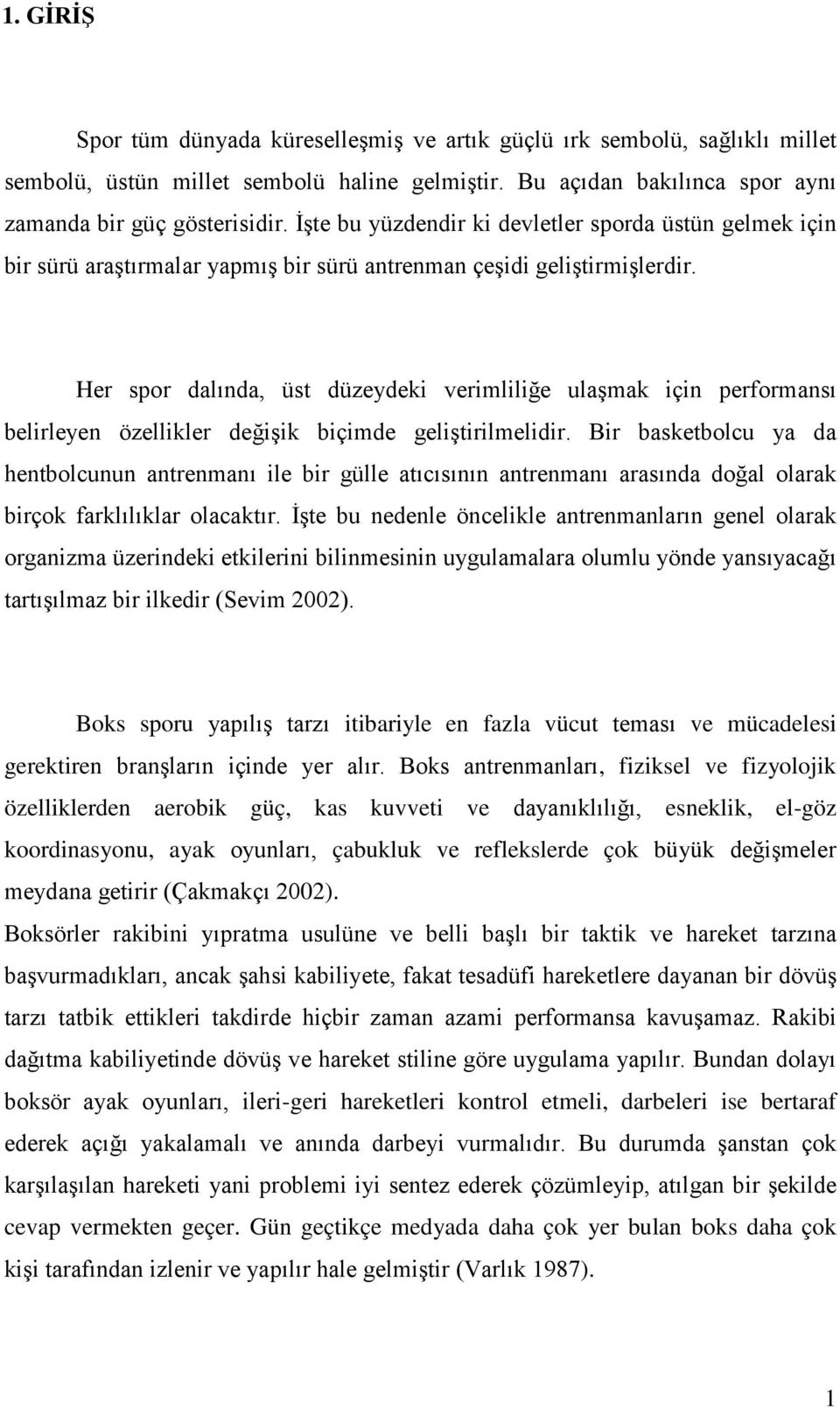 Her spor dalında, üst düzeydeki verimliliğe ulaşmak için performansı belirleyen özellikler değişik biçimde geliştirilmelidir.