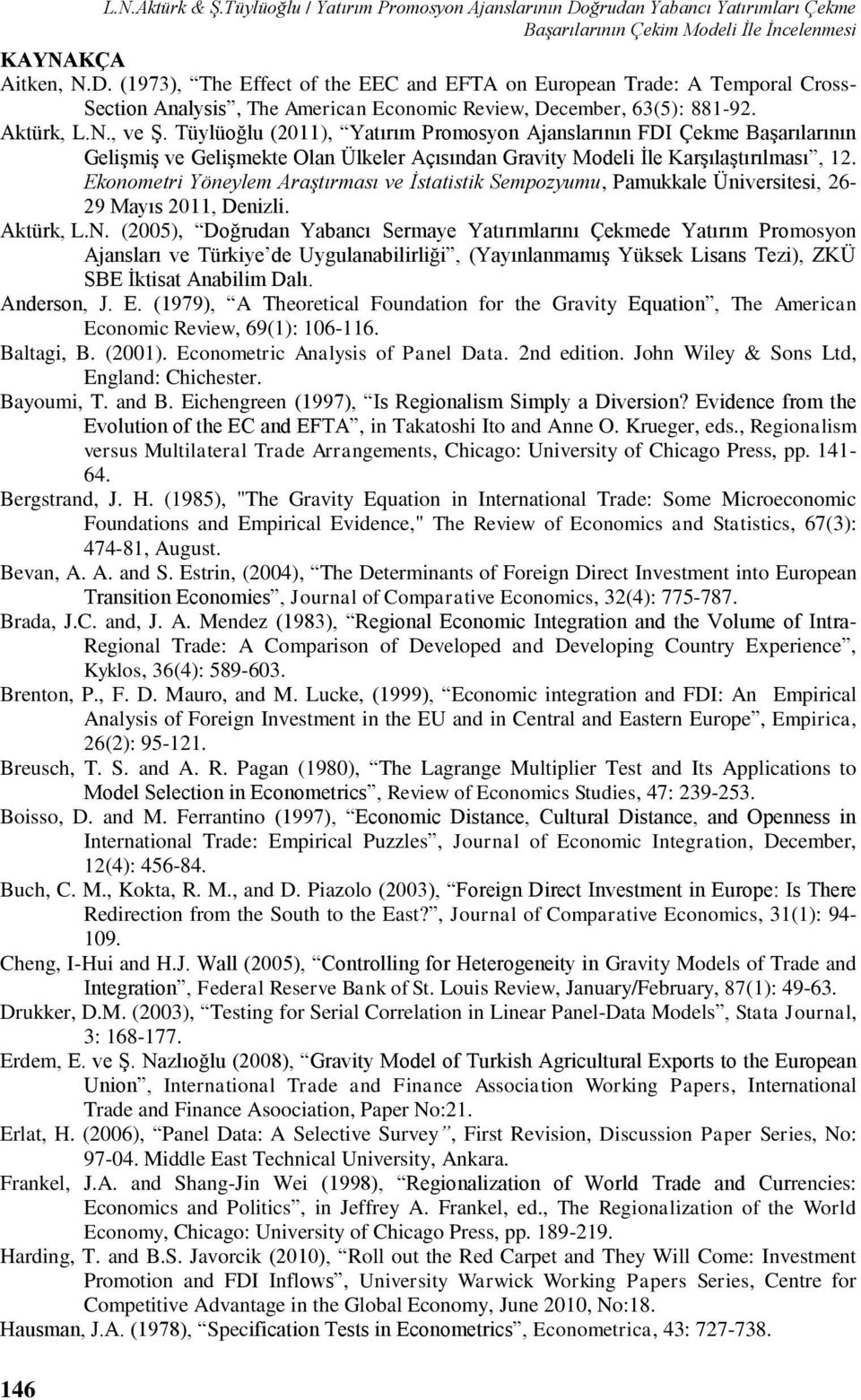 (1973), The Effect of the EEC and EFTA on European Trade: A Temporal Cross- Section Analysis, The American Economic Review, December, 63(5): 881-92. Aktürk, L.N., ve Ş.