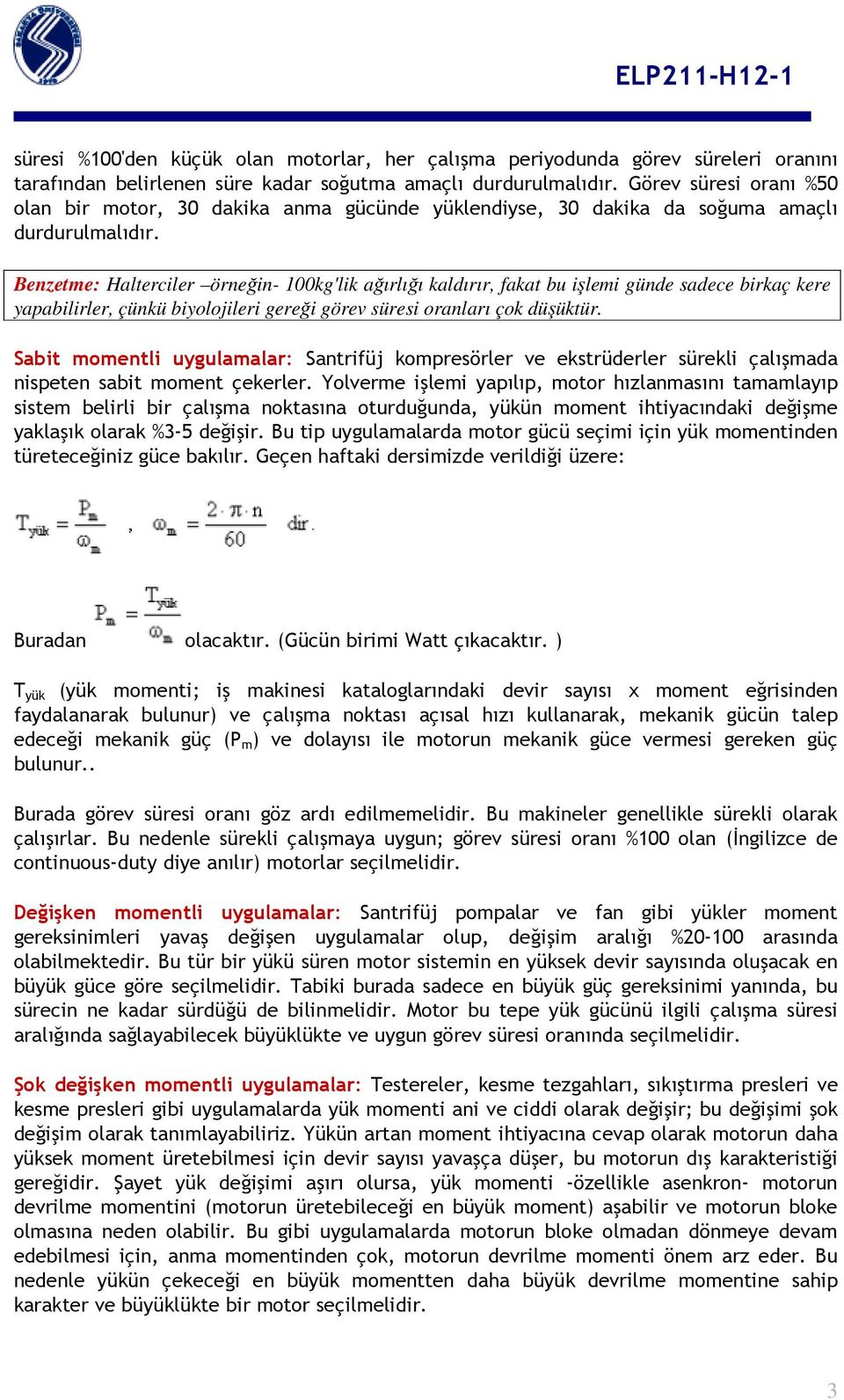 Benzetme: Halterciler örneğin- 100kg'lik ağırlığı kaldırır, fakat bu işlemi günde sadece birkaç kere yapabilirler, çünkü biyolojileri gereği görev süresi oranları çok düşüktür.