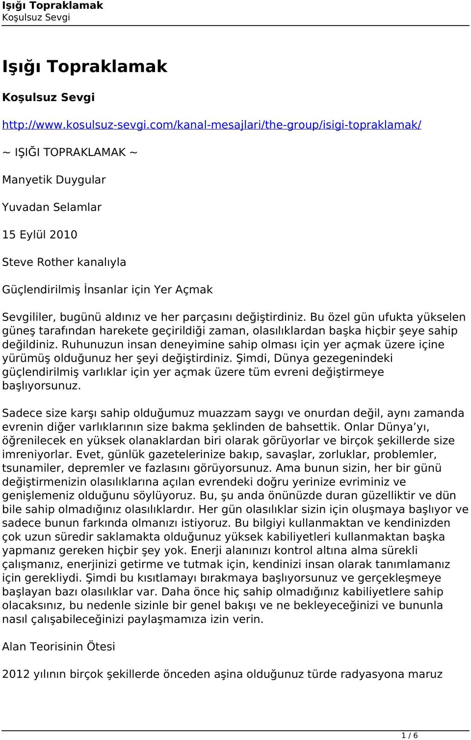 bugünü aldınız ve her parçasını değiştirdiniz. Bu özel gün ufukta yükselen güneş tarafından harekete geçirildiği zaman, olasılıklardan başka hiçbir şeye sahip değildiniz.