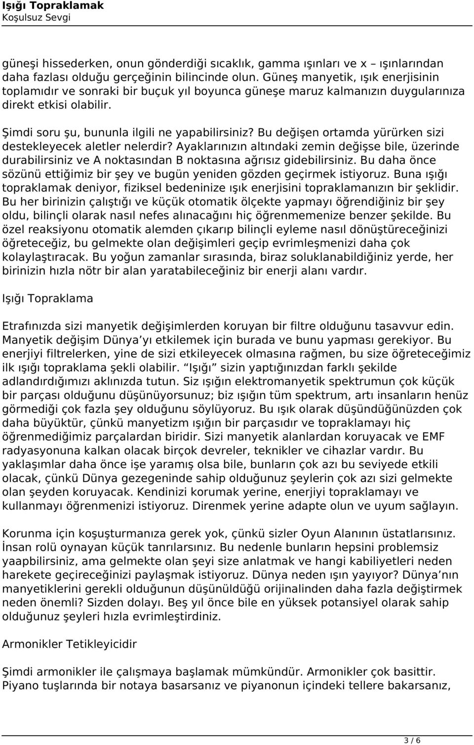 Bu değişen ortamda yürürken sizi destekleyecek aletler nelerdir? Ayaklarınızın altındaki zemin değişse bile, üzerinde durabilirsiniz ve A noktasından B noktasına ağrısız gidebilirsiniz.