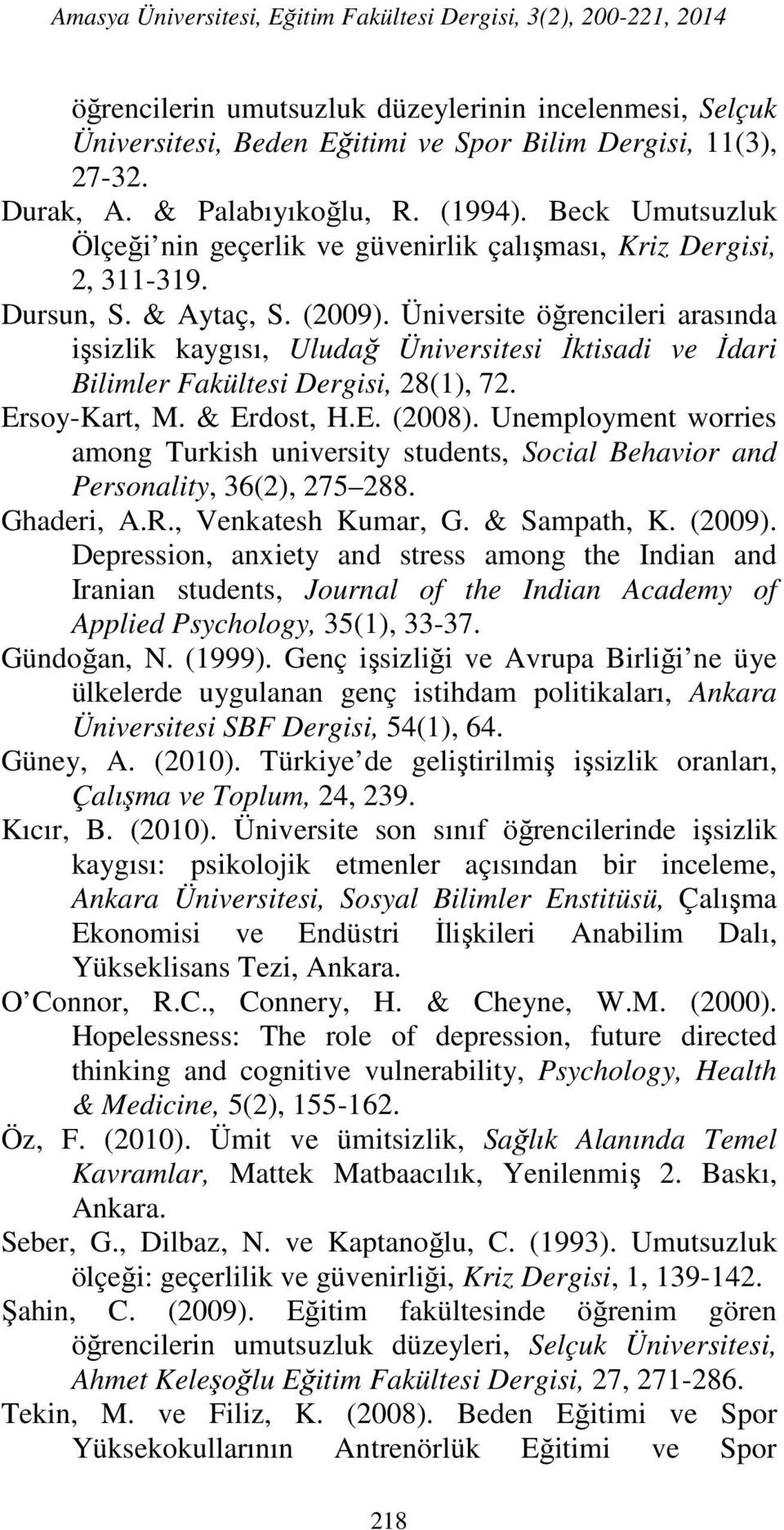 Üniversite öğrencileri arasında işsizlik kaygısı, Uludağ Üniversitesi Đktisadi ve Đdari Bilimler Fakültesi Dergisi, 28(1), 72. Ersoy-Kart, M. & Erdost, H.E. (2008).
