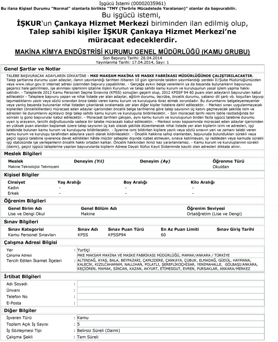 Talep şartlarına durumu uyan adaylar, ilanın yayınlandığı tarihten itibaren 10 gün içerisinde talebin yayımlandığı yerdeki İl/Şube Müdürlüğümüzden veya www.iskur.gov.