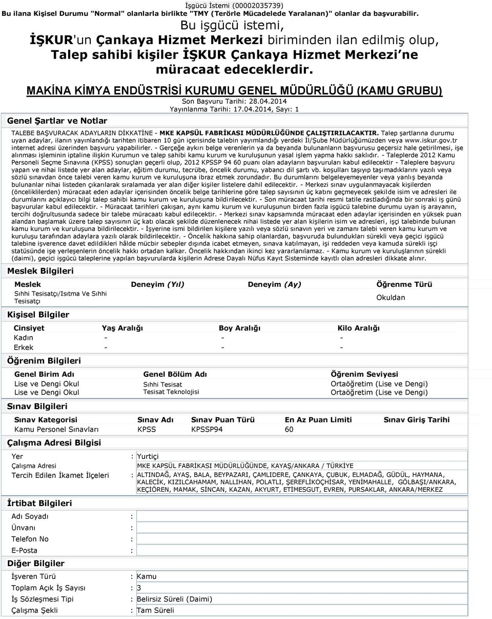 Talep şartlarına durumu uyan adaylar, ilanın yayınlandığı tarihten itibaren 10 gün içerisinde talebin yayımlandığı yerdeki İl/Şube Müdürlüğümüzden veya www.iskur.gov.