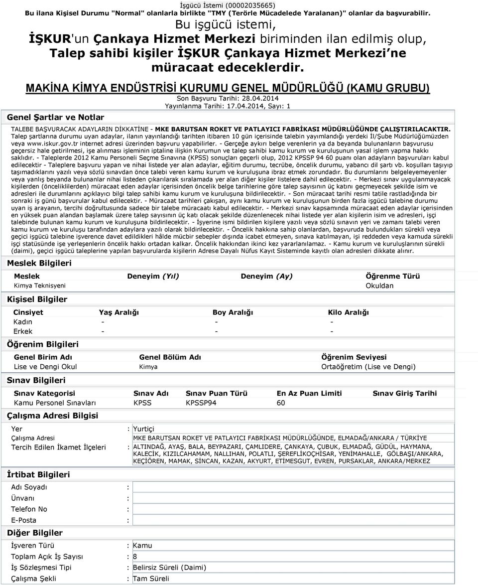 Talep şartlarına durumu uyan adaylar, ilanın yayınlandığı tarihten itibaren 10 gün içerisinde talebin yayımlandığı yerdeki İl/Şube Müdürlüğümüzden veya www.iskur.gov.