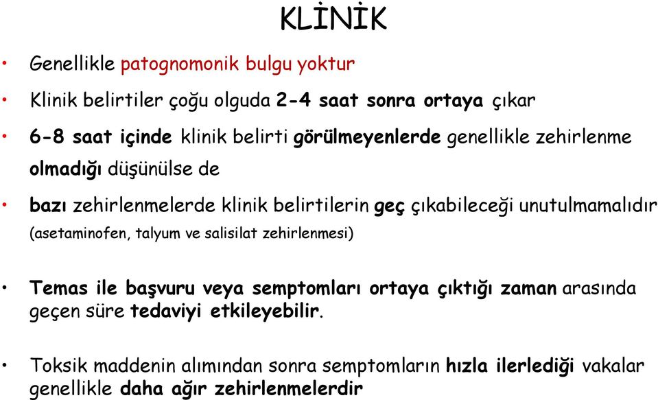 unutulmamalıdır (asetaminofen, talyum ve salisilat zehirlenmesi) Temas ile başvuru veya semptomları ortaya çıktığı zaman arasında