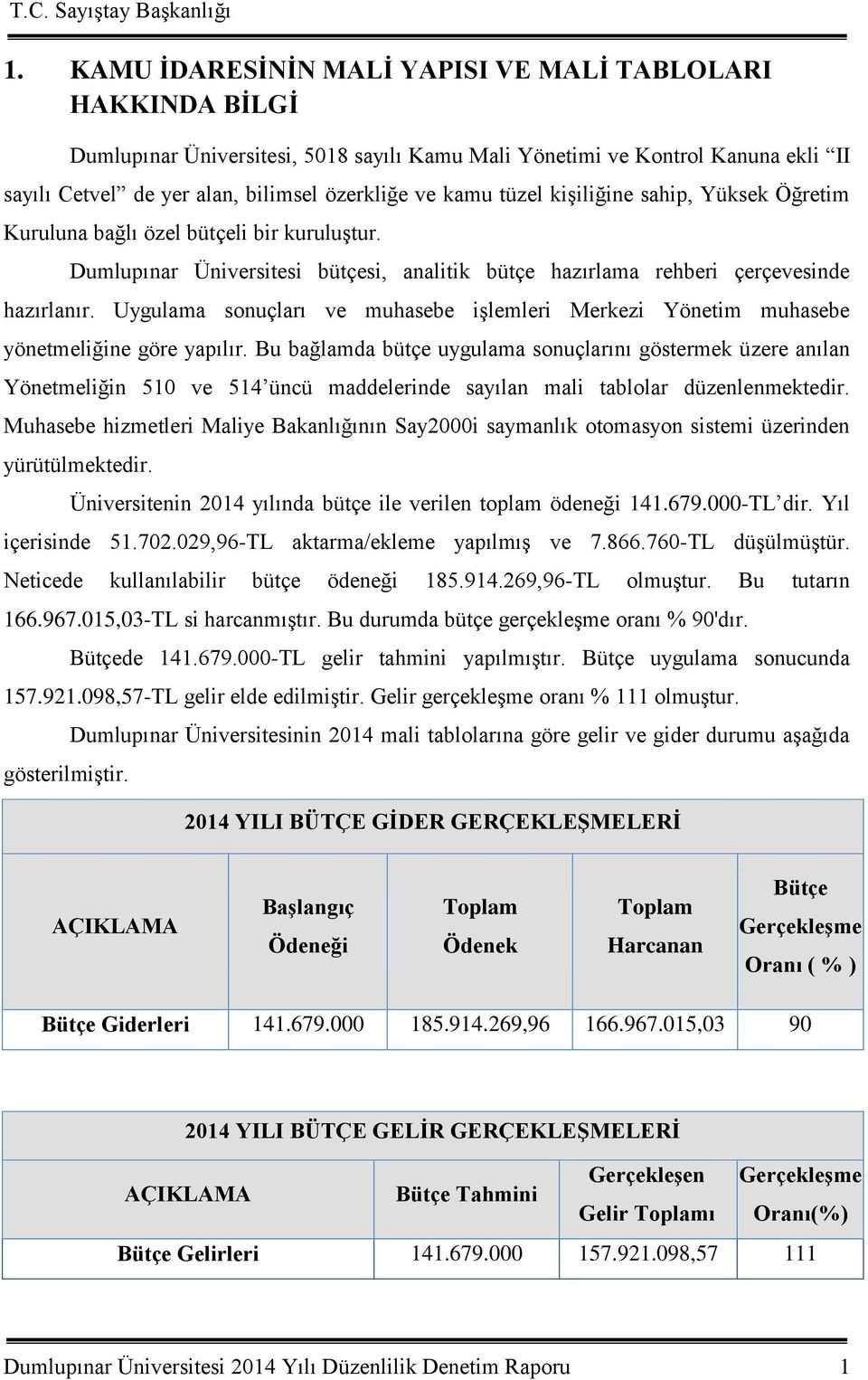 Uygulama sonuçları ve muhasebe iģlemleri Merkezi Yönetim muhasebe yönetmeliğine göre yapılır.