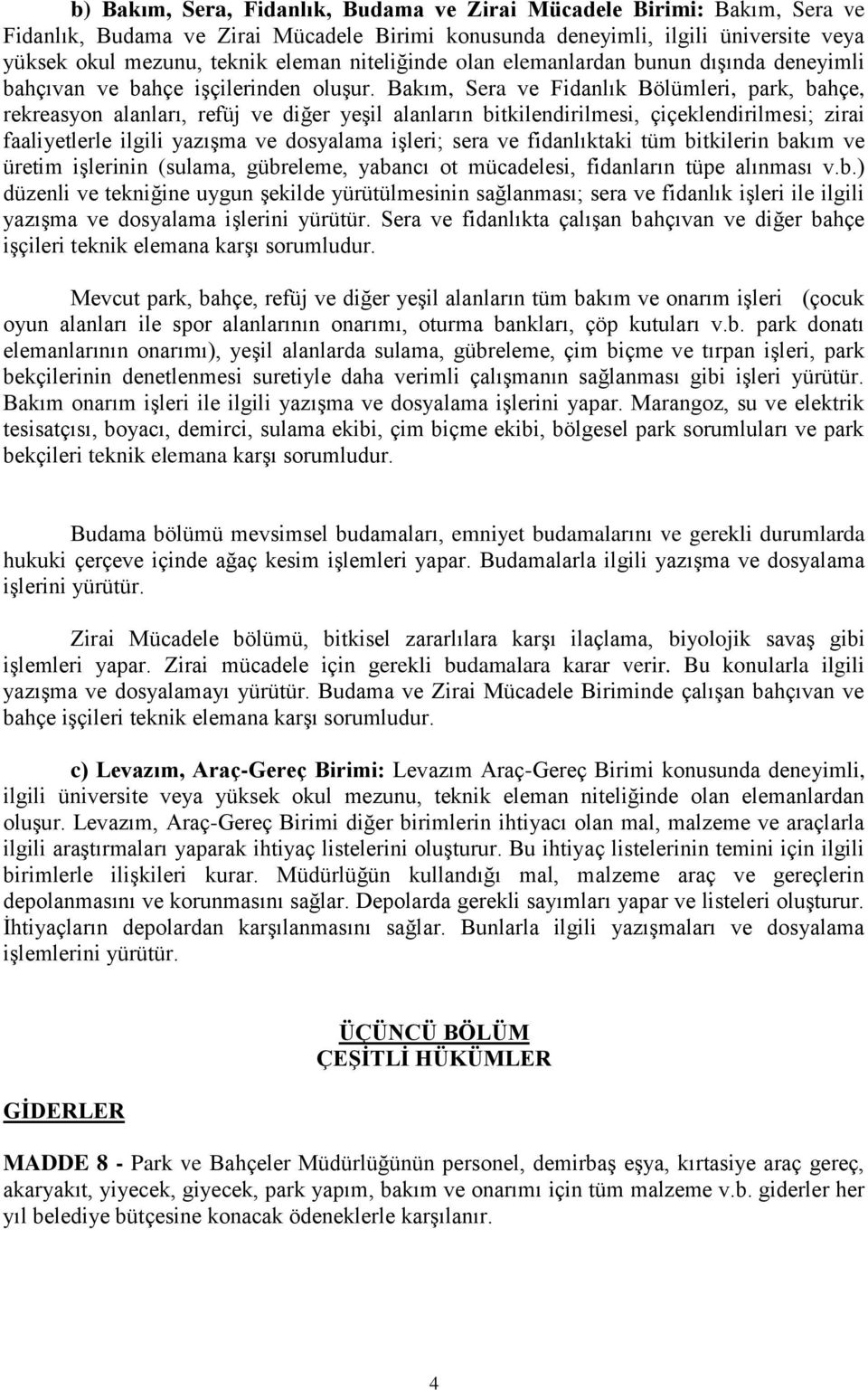 Bakım, Sera ve Fidanlık Bölümleri, park, bahçe, rekreasyon alanları, refüj ve diğer yeşil alanların bitkilendirilmesi, çiçeklendirilmesi; zirai faaliyetlerle ilgili yazışma ve dosyalama işleri; sera