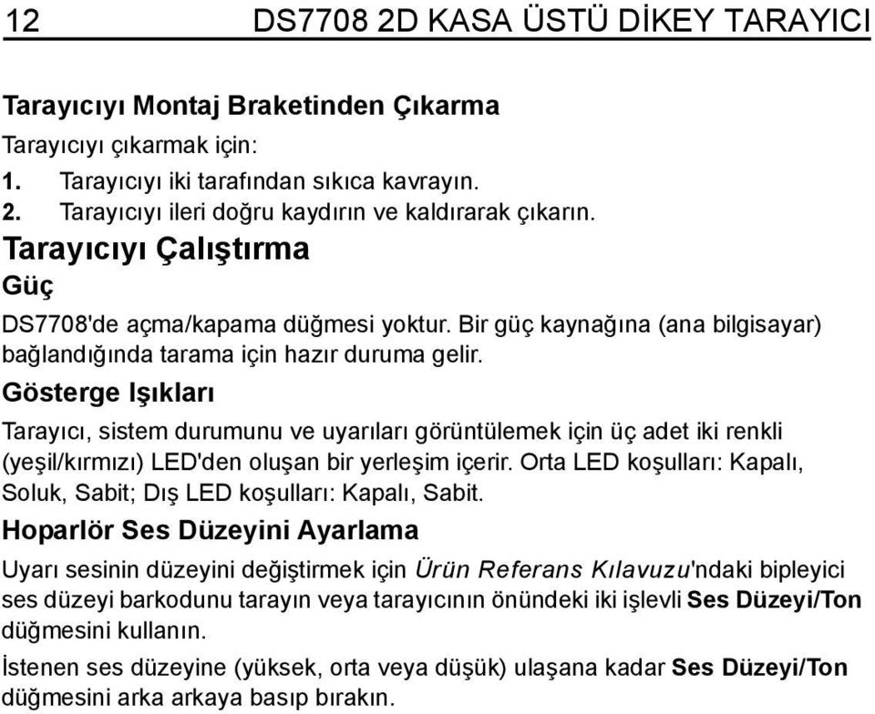 Gösterge Işıkları Tarayıcı, sistem durumunu ve uyarıları görüntülemek için üç adet iki renkli (yeşil/kırmızı) LED'den oluşan bir yerleşim içerir.