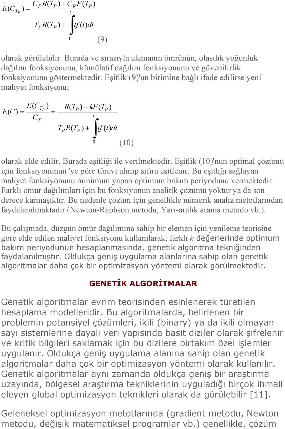 Eşitlik (9)'un birimine bağlı ifade edilirse yeni maliyet fonksiyonu; E( ) E( ) ( ( ) + kf( t ) + tf ( dt 0 (10) ) olarak elde edilir. Burada eşitliği ile verilmektedir.