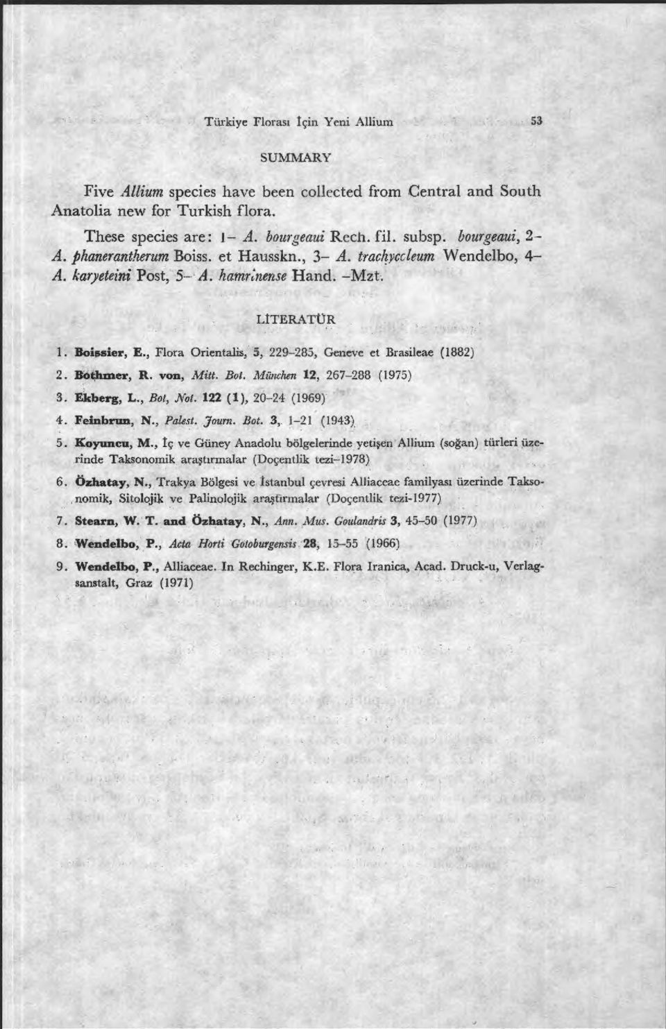 , Flora Orientalis, 5, 229-285, Geneve et Brasileae (1882) 2. Bothmer, R. von, Mitt. Bot. München 12, 267-288 (1975) 3. Ekberg, L., Bot, Not. 122 (1), 20-24 (1969) 4. Feinbrun, N., Balesi. Journ. Bot. 3, 1-21 (1943) 5.