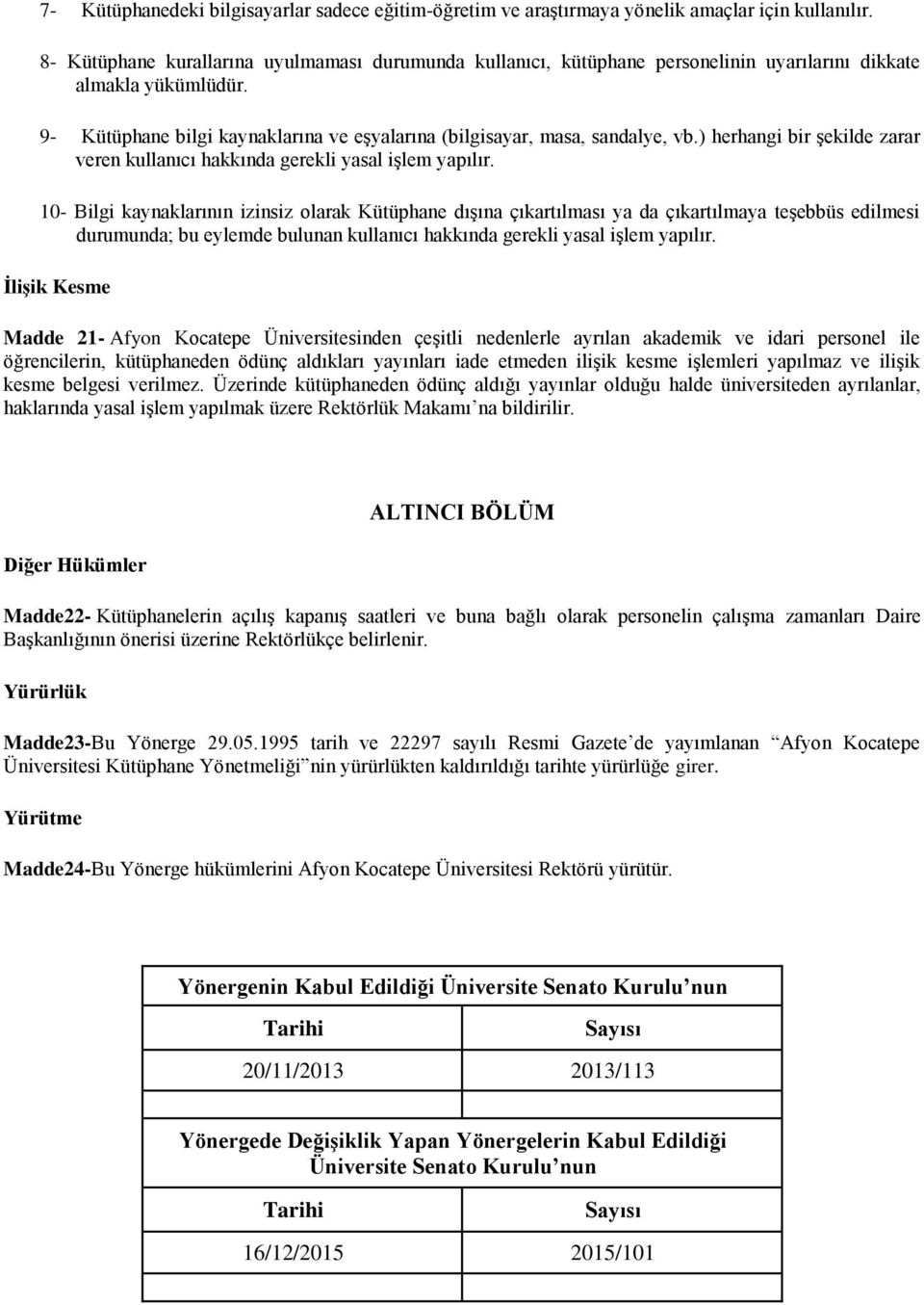 ) herhangi bir şekilde zarar veren kullanıcı hakkında gerekli yasal işlem yapılır.