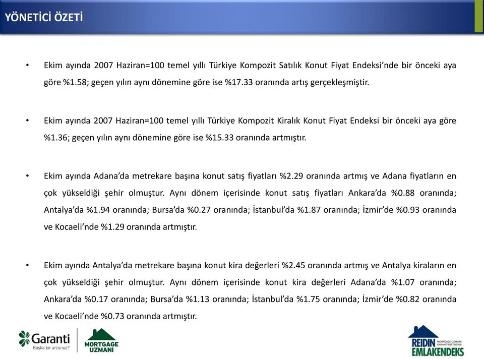 33 oranında artmıştır. Ekim ayında Adana da metrekare başına konut satış fiyatları %2.29 oranında artmış ve Adana fiyatların en çok yükseldiği şehir olmuştur.