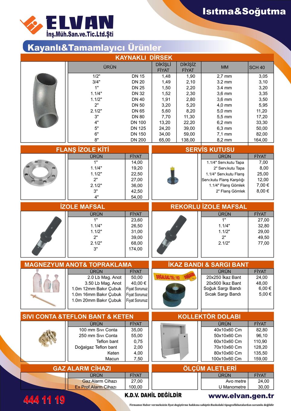 8,20 11,30 22,20 59,00 138,00 FLANŞ İZOLE KİTİ 1.1/ 1.1/ 2.1/ 1.1/ Serv.kutu Tapa Serv.kutu Tapa 1.1/ Serv.kutu Flanş Serv.kutu Flanş Karşılığı 1.