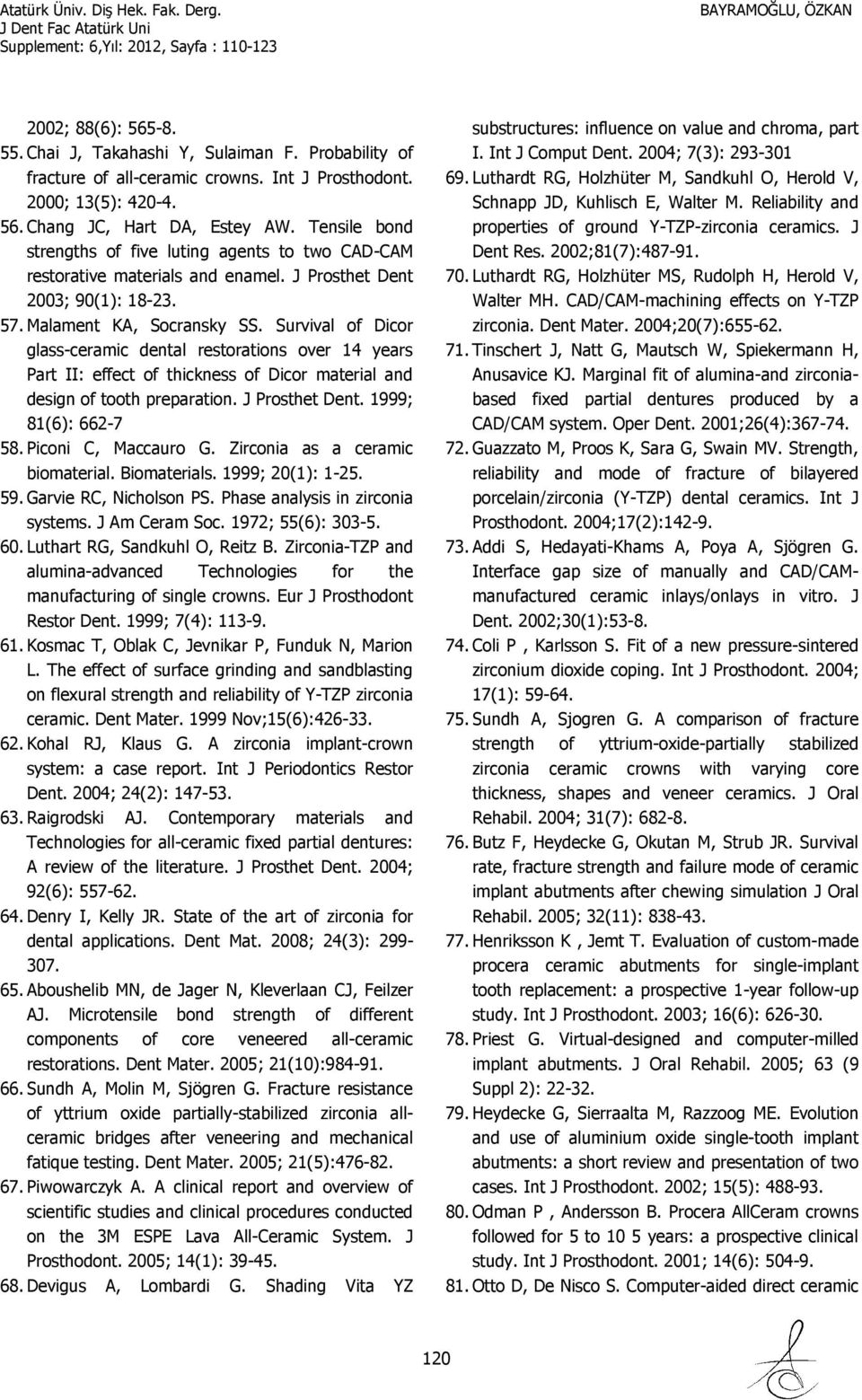 Survival of Dicor glass-ceramic dental restorations over 14 years Part II: effect of thickness of Dicor material and design of tooth preparation. J Prosthet Dent. 1999; 81(6): 662-7 58.