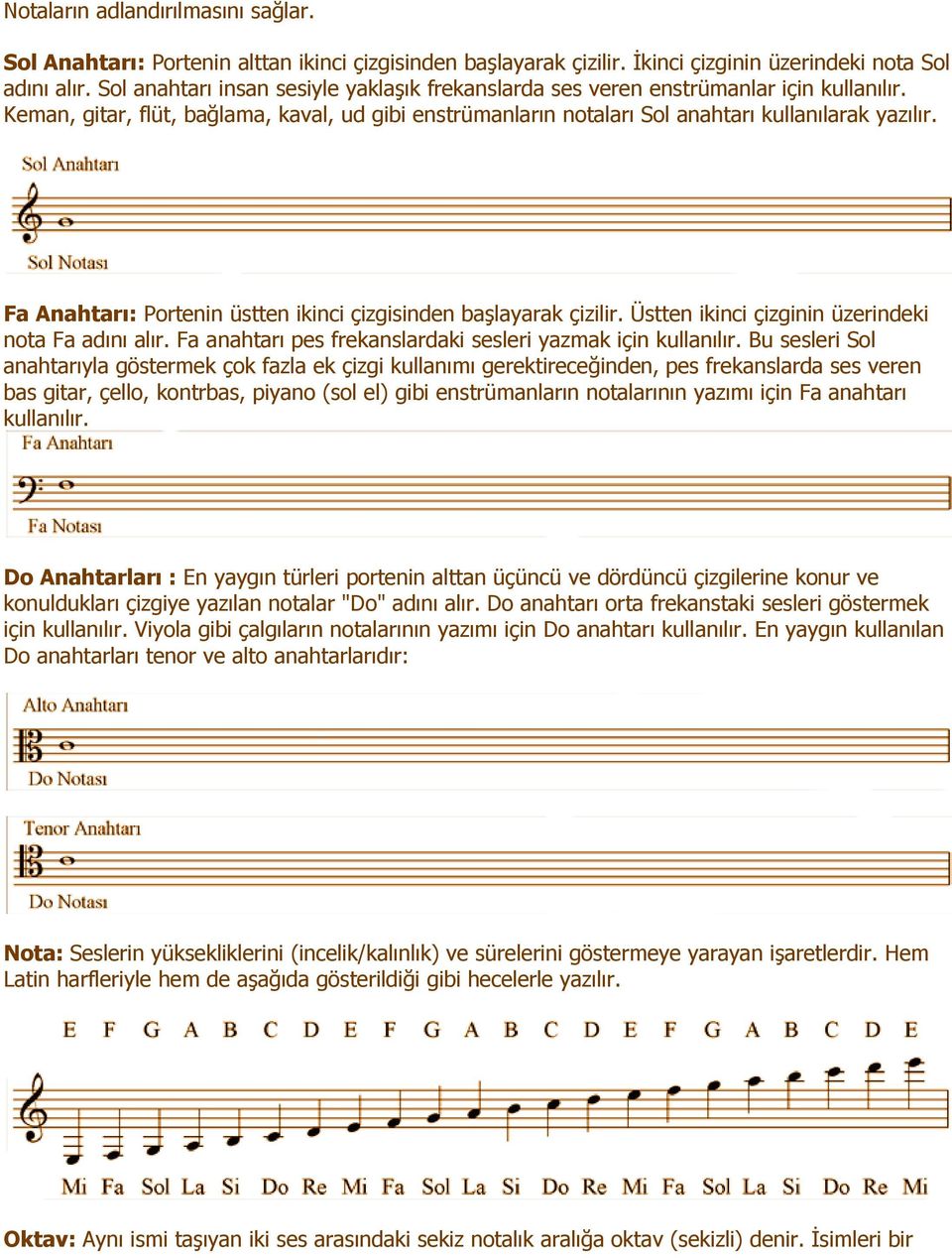 Fa Anahtarı: Portenin üstten ikinci çizgisinden başlayarak çizilir. Üstten ikinci çizginin üzerindeki nota Fa adını alır. Fa anahtarı pes frekanslardaki sesleri yazmak için kullanılır.