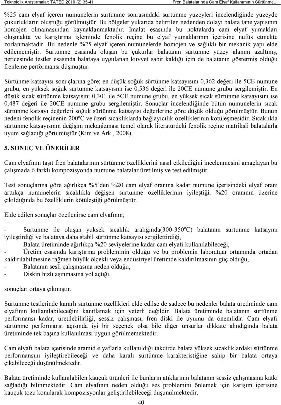 İmalat esasında bu noktalarda cam elyaf yumakları oluşmakta ve karıştırma işleminde fenolik reçine bu elyaf yumaklarının içerisine nufüs etmekte zorlanmaktadır.