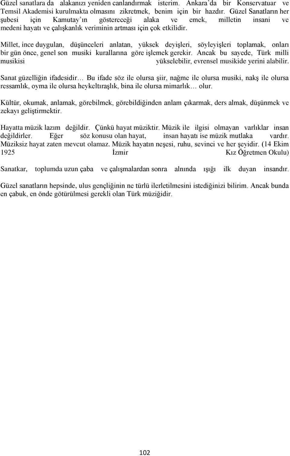 Millet, ince duygulan, düşünceleri anlatan, yüksek deyişleri, söyleyişleri toplamak, onları bir gün önce, genel son musiki kurallarına göre işlemek gerekir.