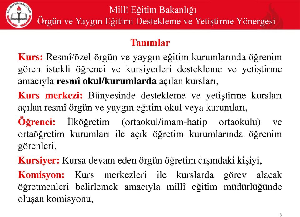 Öğrenci: İlköğretim (ortaokul/imam-hatip ortaokulu) ve ortaöğretim kurumları ile açık öğretim kurumlarında öğrenim görenleri, Kursiyer: Kursa devam eden