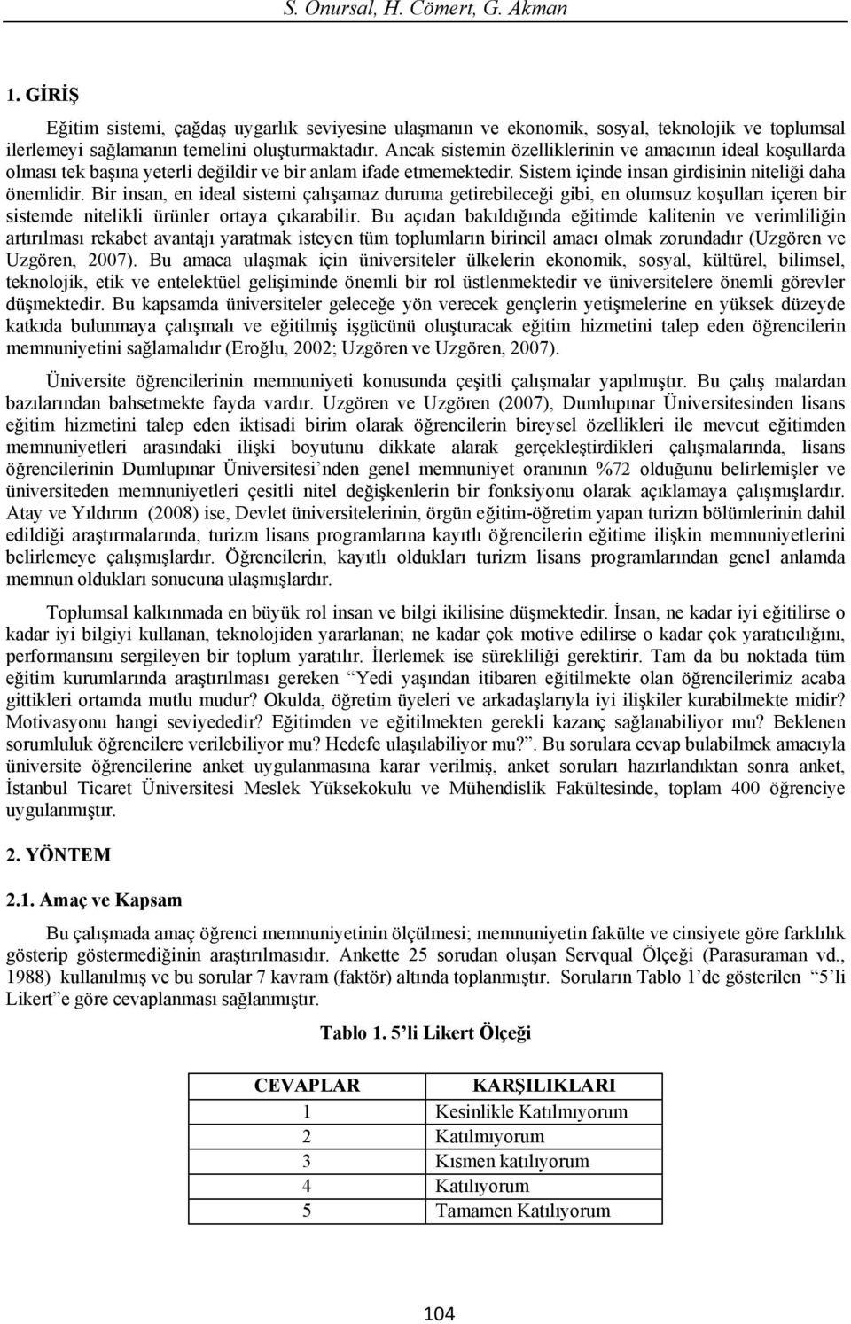 Bir insan, en ideal sistemi çal amaz duruma getirebilece i gibi, en olumsuz ko ullar içeren bir sistemde nitelikli ürünler ortaya ç karabilir.