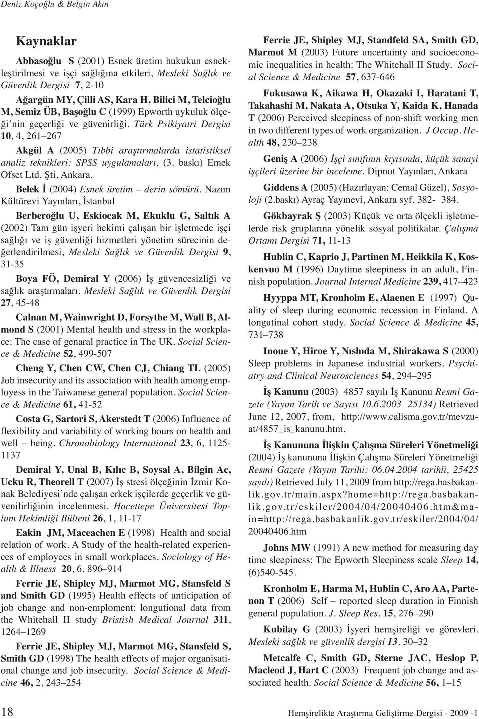 Türk Psikiyatri Dergisi 10, 4, 261 267 Akgül A (2005) Tıbbi araştırmalarda istatistiksel analiz teknikleri: SPSS uygulamaları, (3. baskı) Emek Ofset Ltd. Şti, Ankara.