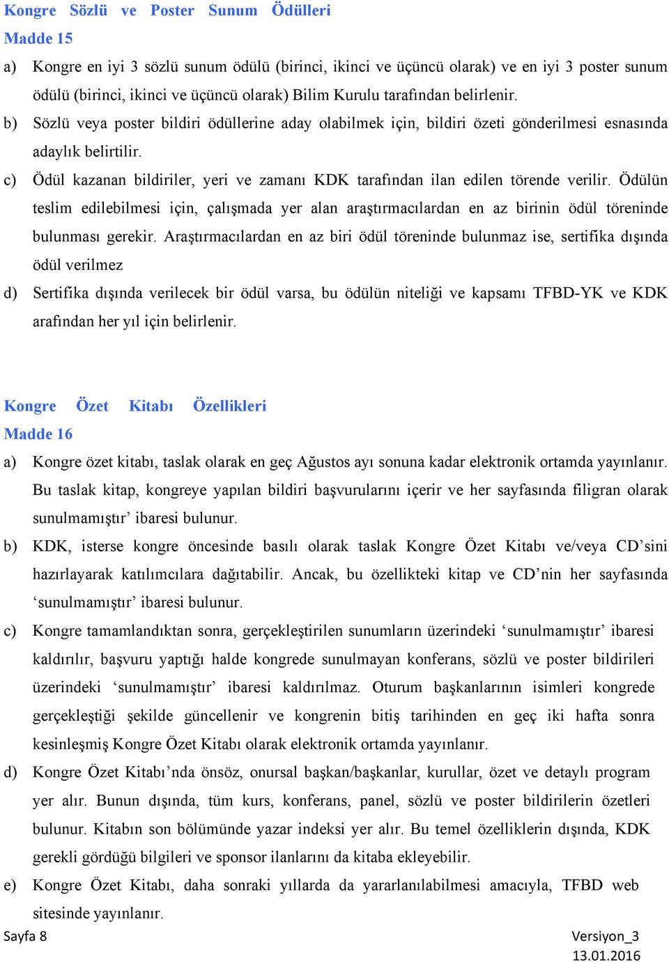 c) Ödül kazanan bildiriler, yeri ve zamanı KDK tarafından ilan edilen törende verilir.