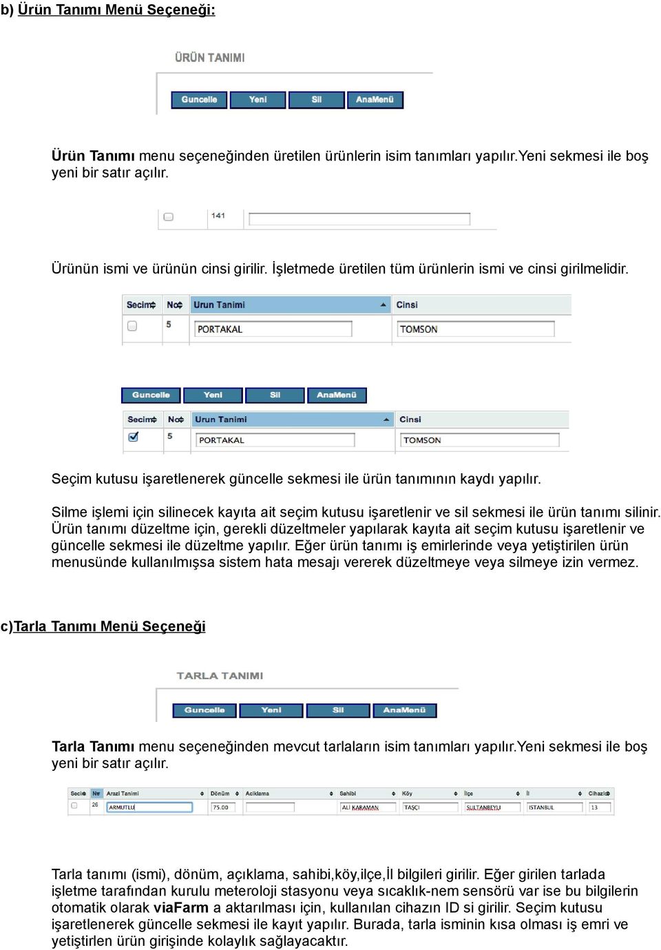 Silme işlemi için silinecek kayıta ait seçim kutusu işaretlenir ve sil sekmesi ile ürün tanımı silinir.