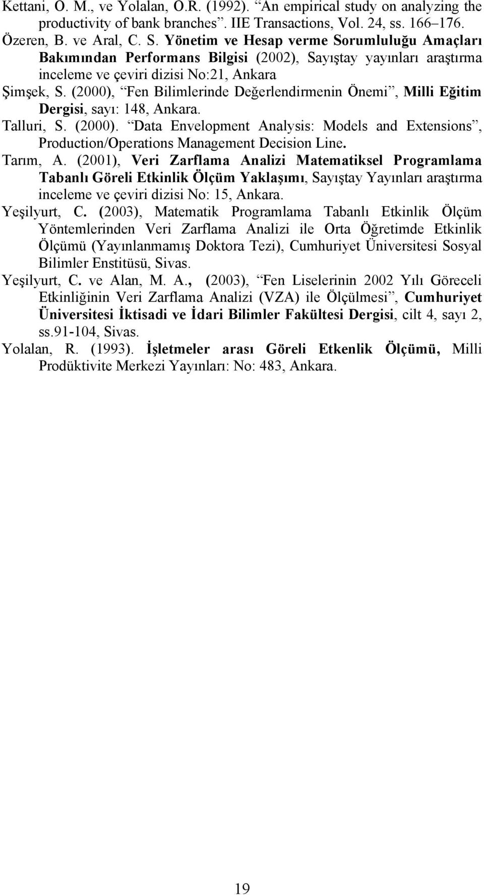 (2000), Fen Bilimlerinde Değerlendirmenin Önemi, Milli Eğitim Dergisi, sayı: 148, Ankara. Talluri, S. (2000).
