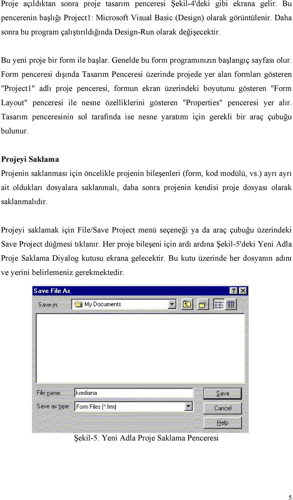 Form penceresi dışında Tasarım Penceresi üzerinde projede yer alan formları gösteren "Project1" adlı proje penceresi, formun ekran üzerindeki boyutunu gösteren "Form Layout" penceresi ile nesne