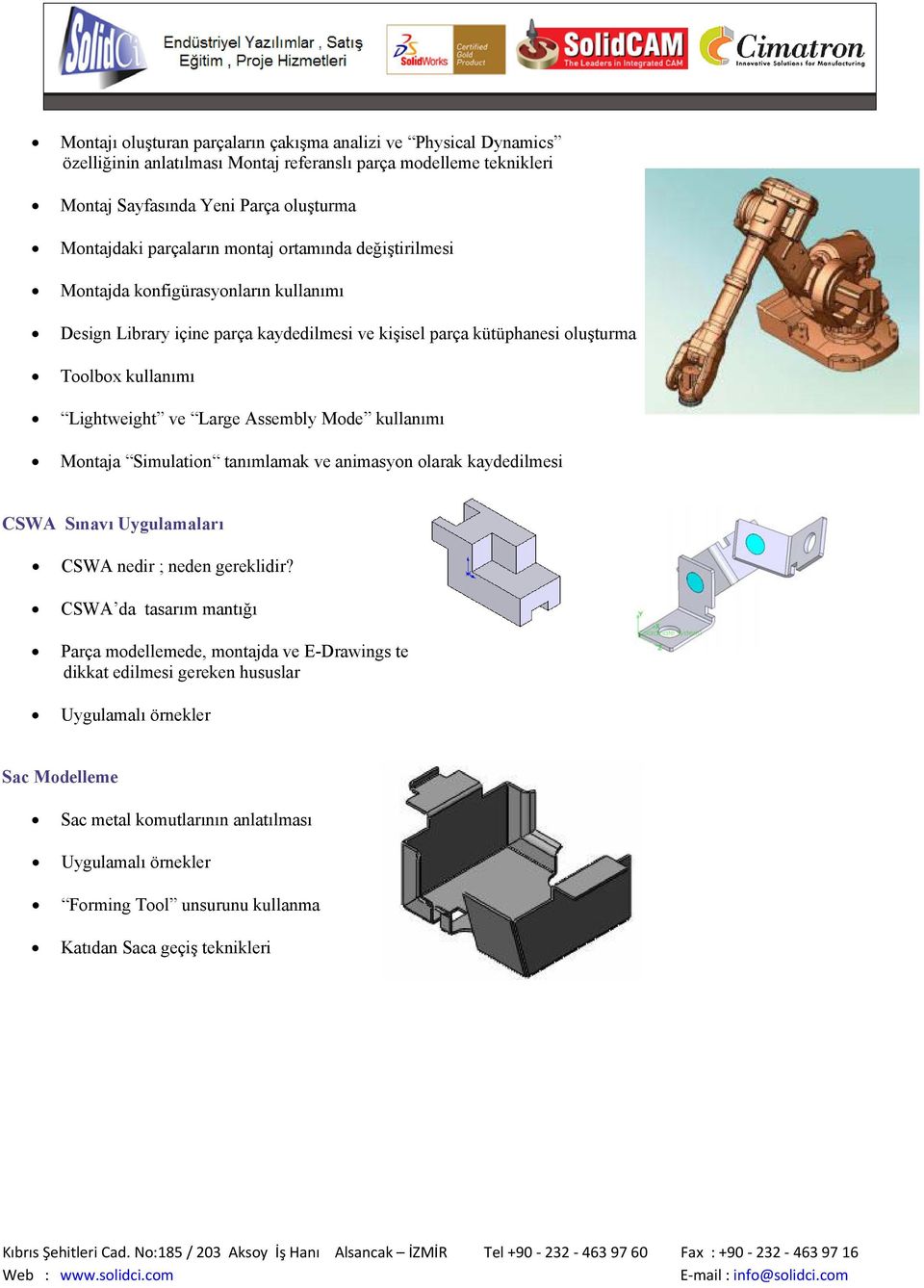 Large Assembly Mode kullanımı Montaja Simulation tanımlamak ve animasyon olarak kaydedilmesi CSWA Sınavı Uygulamaları CSWA nedir ; neden gereklidir?