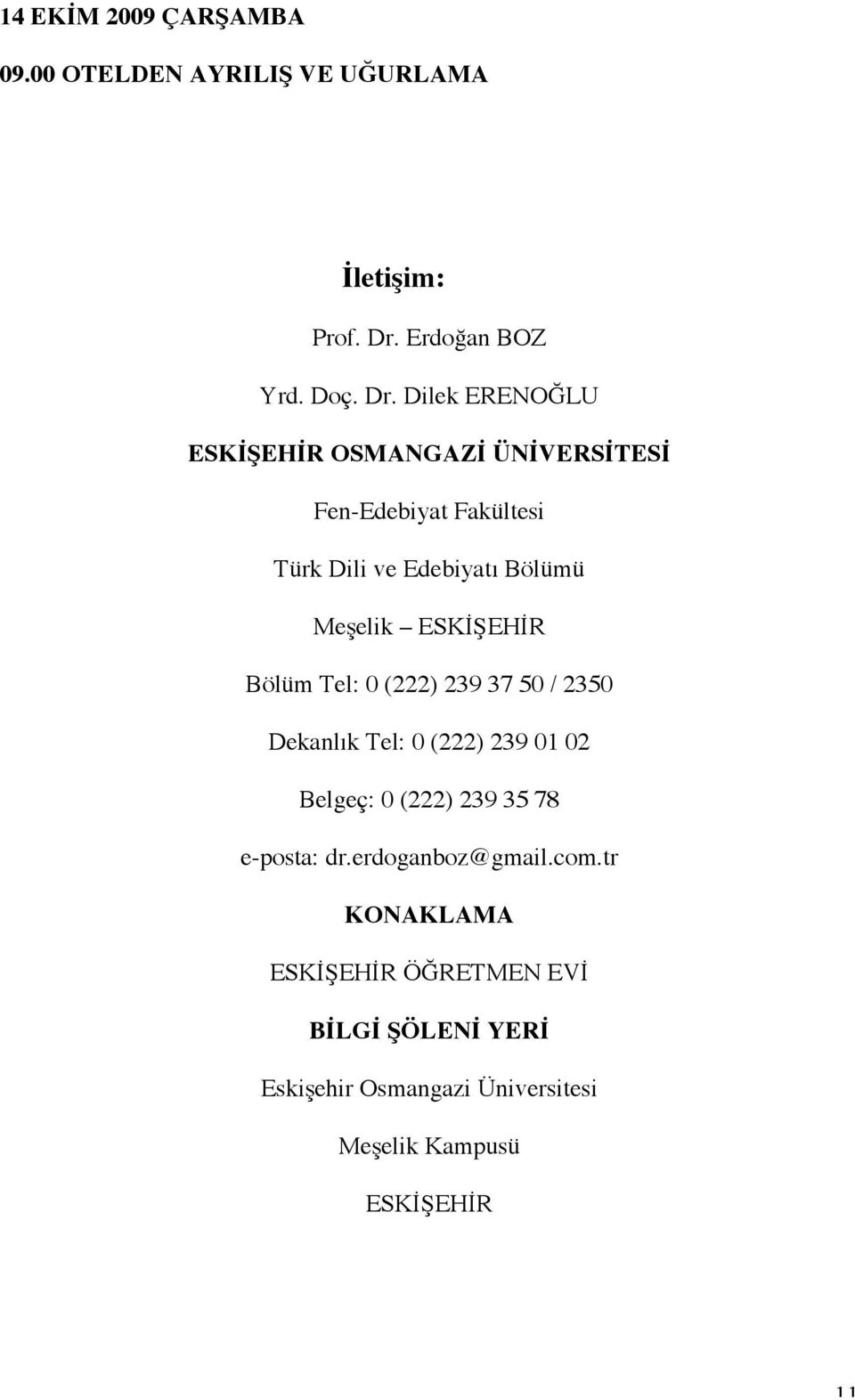 Dilek ERENOĞLU ESKİŞEHİR OSMANGAZİ ÜNİVERSİTESİ Fen-Edebiyat Fakültesi Türk Dili ve Edebiyatı Bölümü Meşelik