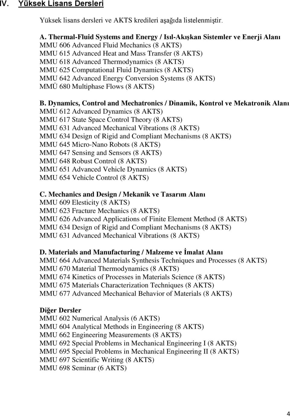 Thermal-Fluid Systems and Energy / Isıl-Akışkan Sistemler ve Enerji Alanı MMU 606 Advanced Fluid Mechanics (8 AKTS) MMU 615 Advanced Heat and Mass Transfer (8 AKTS) MMU 618 Advanced Thermodynamics (8